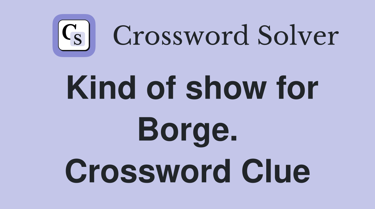 Kind of show for Borge. Crossword Clue