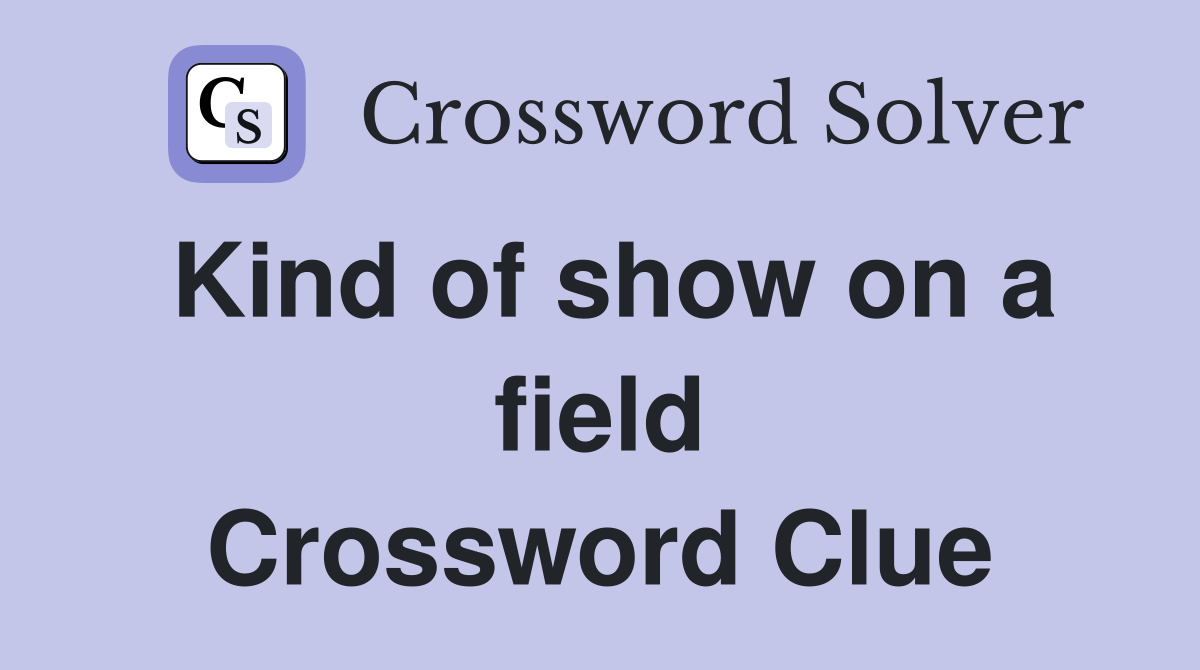 Kind of show on a field Crossword Clue