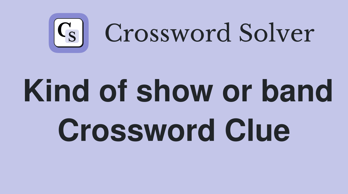 Kind of show or band Crossword Clue