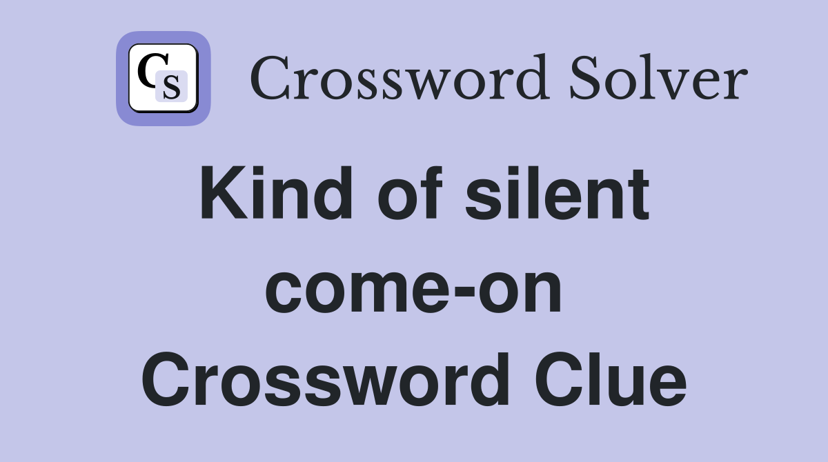 Kind of silent come-on Crossword Clue