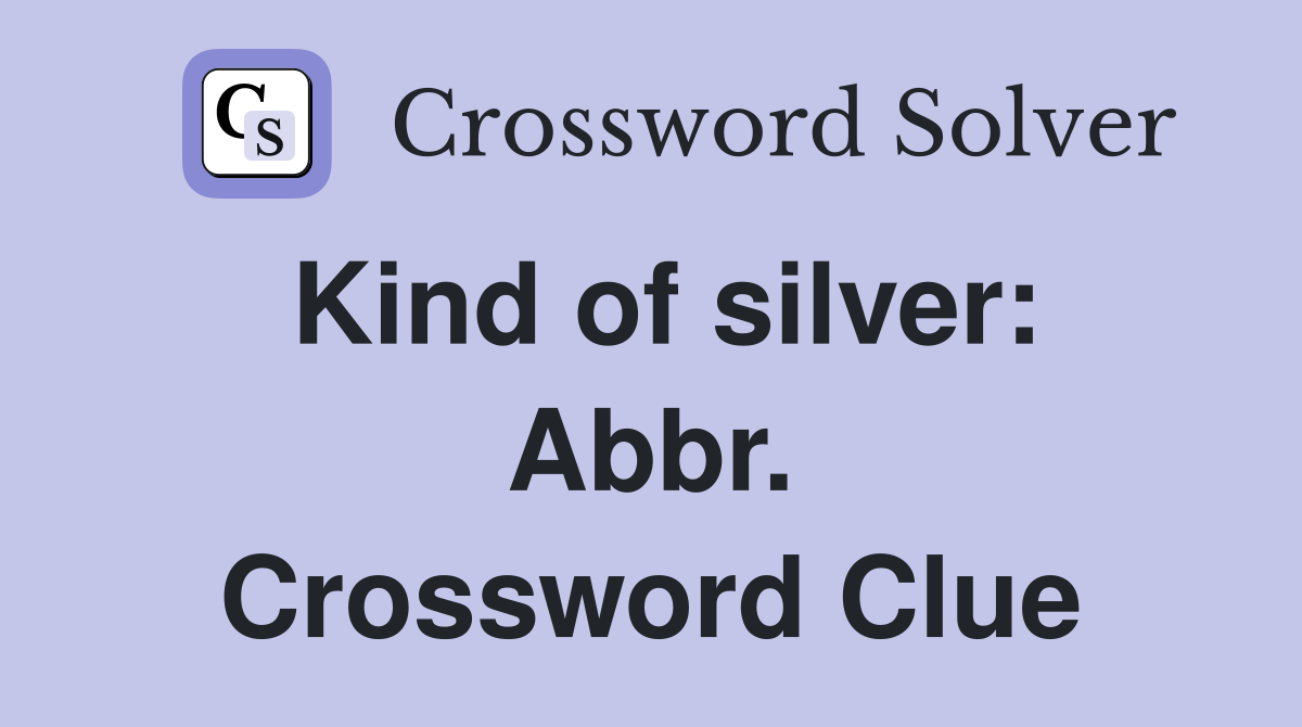 Kind of silver: Abbr. Crossword Clue