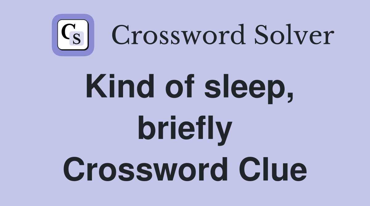 Kind of sleep, briefly Crossword Clue