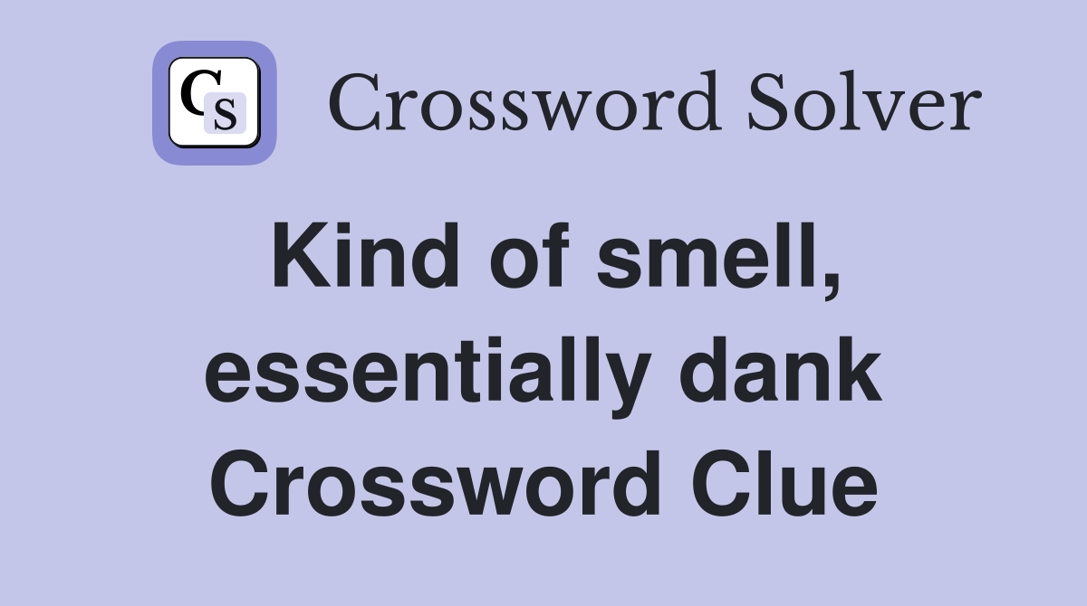 Kind of smell, essentially dank Crossword Clue