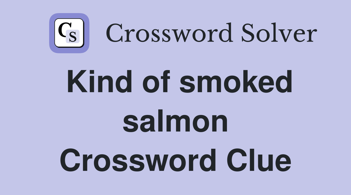 Kind of smoked salmon Crossword Clue