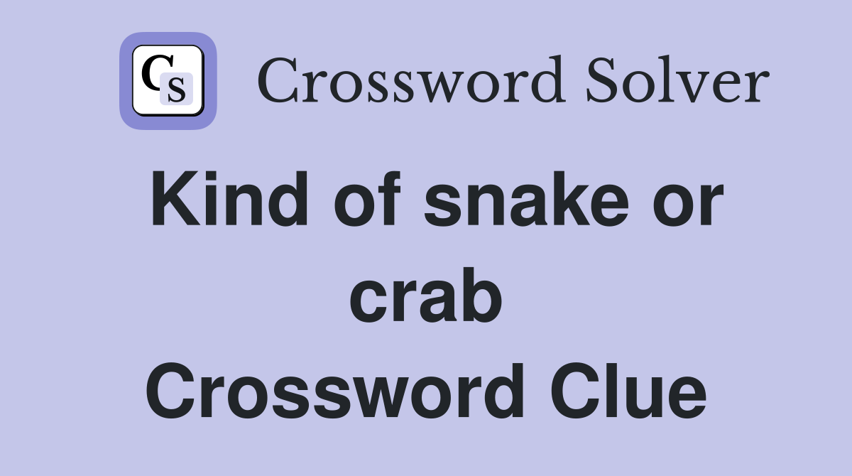 Kind of snake or crab Crossword Clue
