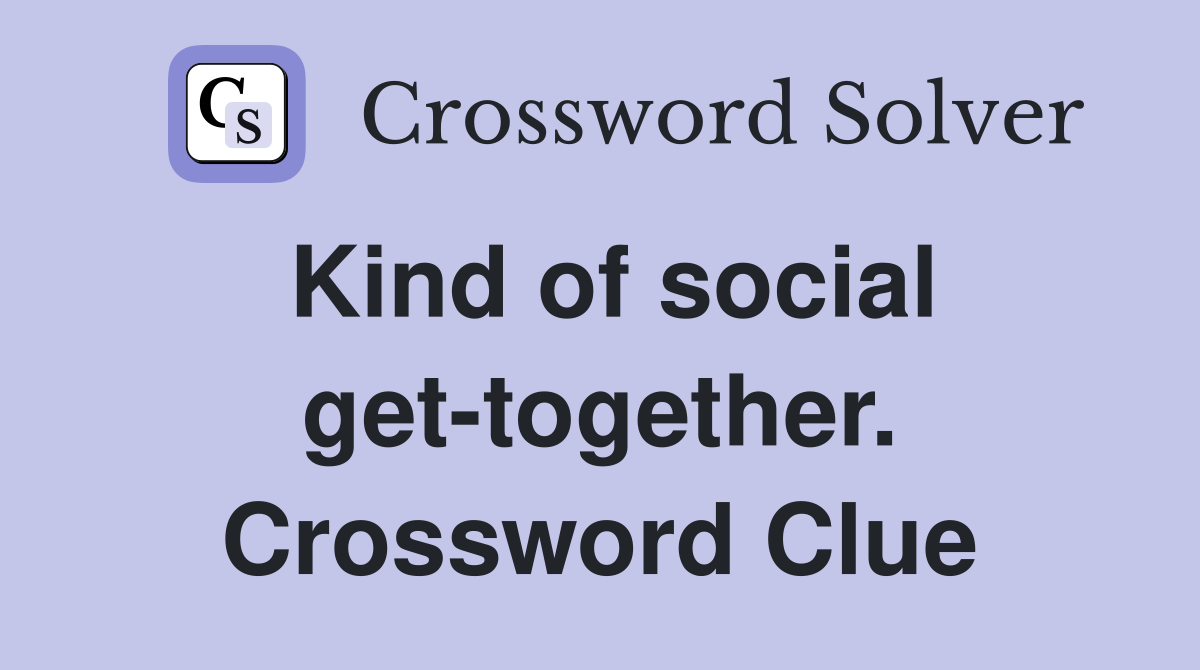 Kind of social get-together. Crossword Clue