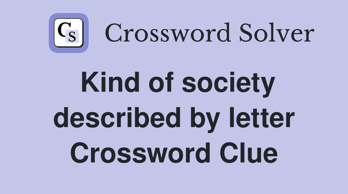 Kind of society described by letter Crossword Clue