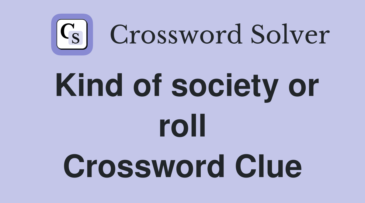Kind of society or roll Crossword Clue