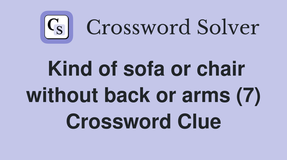 Kind of sofa or chair without back or arms (7) Crossword Clue
