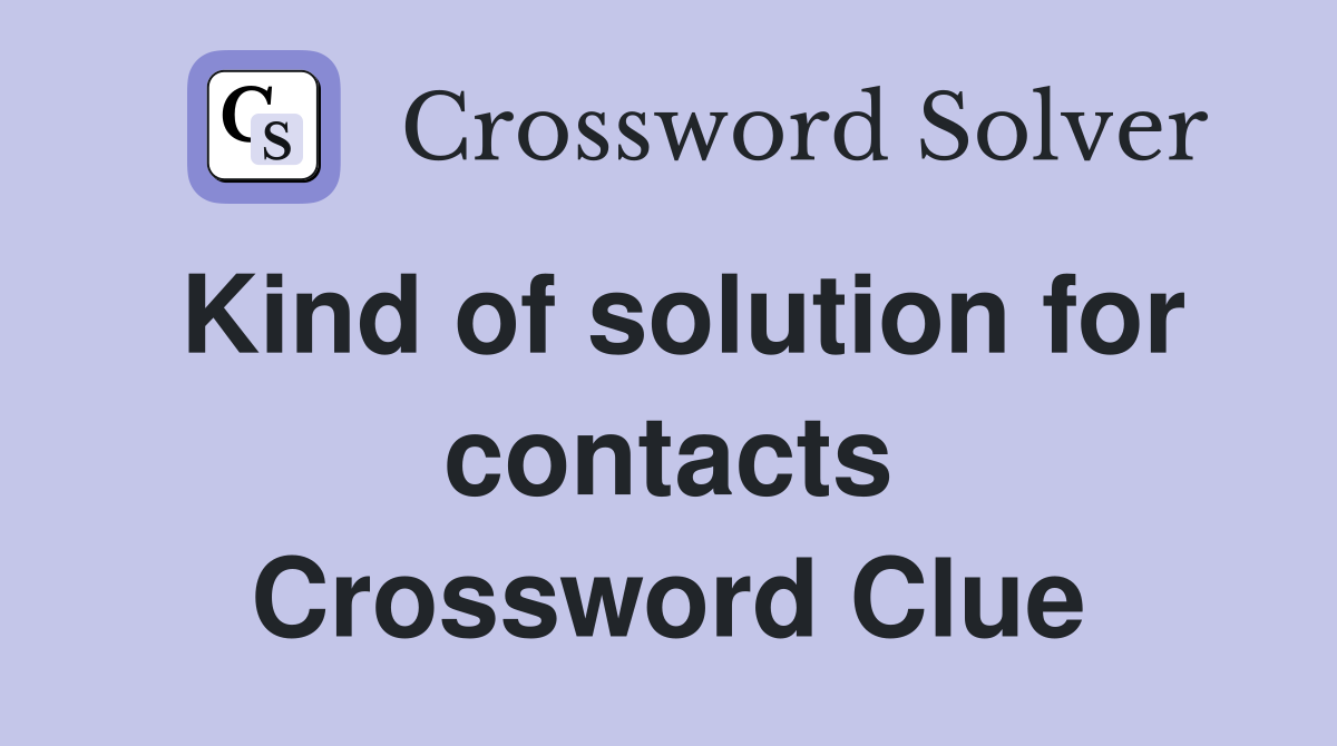 Kind of solution for contacts Crossword Clue