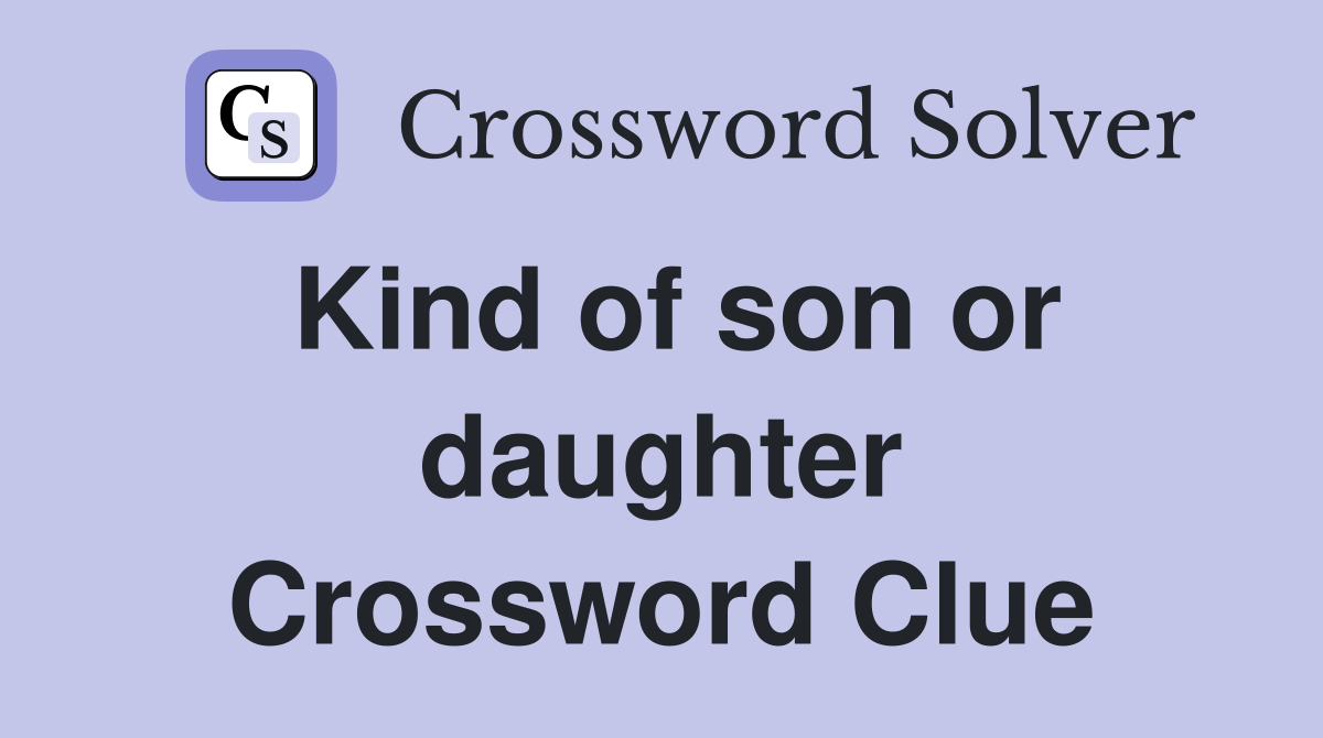 Kind of son or daughter Crossword Clue