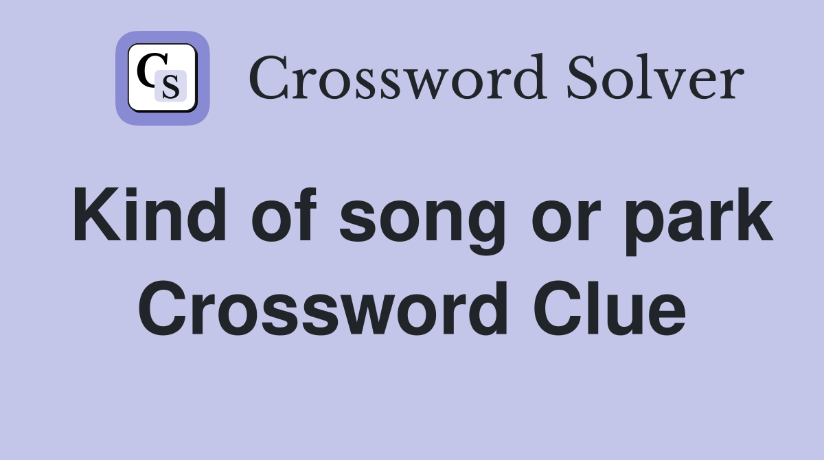 Kind of song or park Crossword Clue