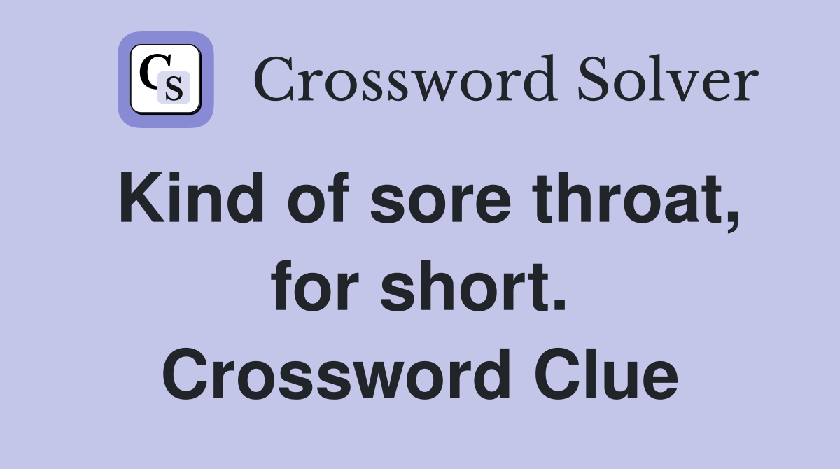 Kind of sore throat, for short. Crossword Clue