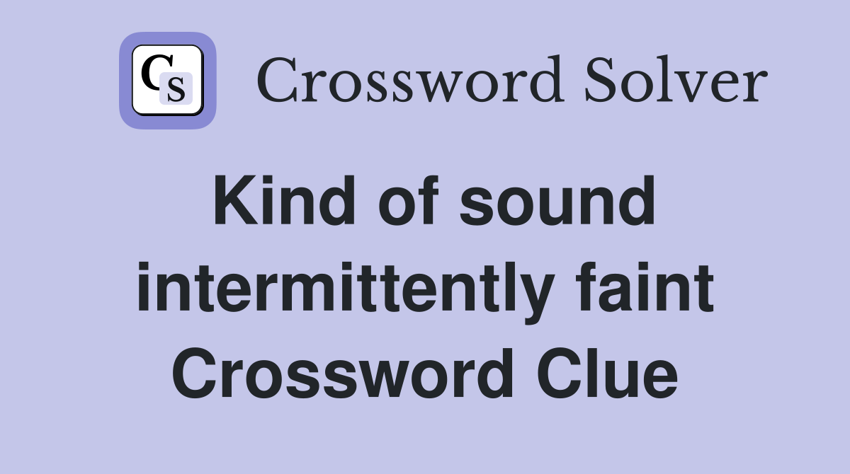 Kind of sound intermittently faint Crossword Clue