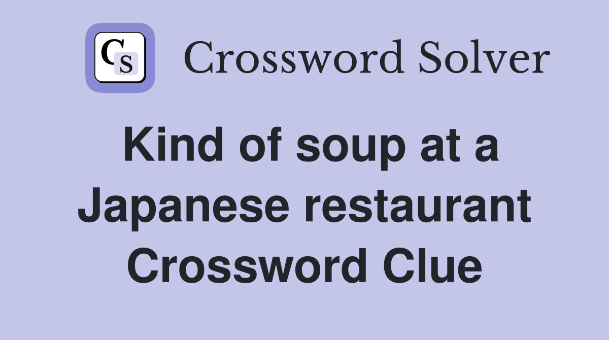Kind of soup at a Japanese restaurant Crossword Clue