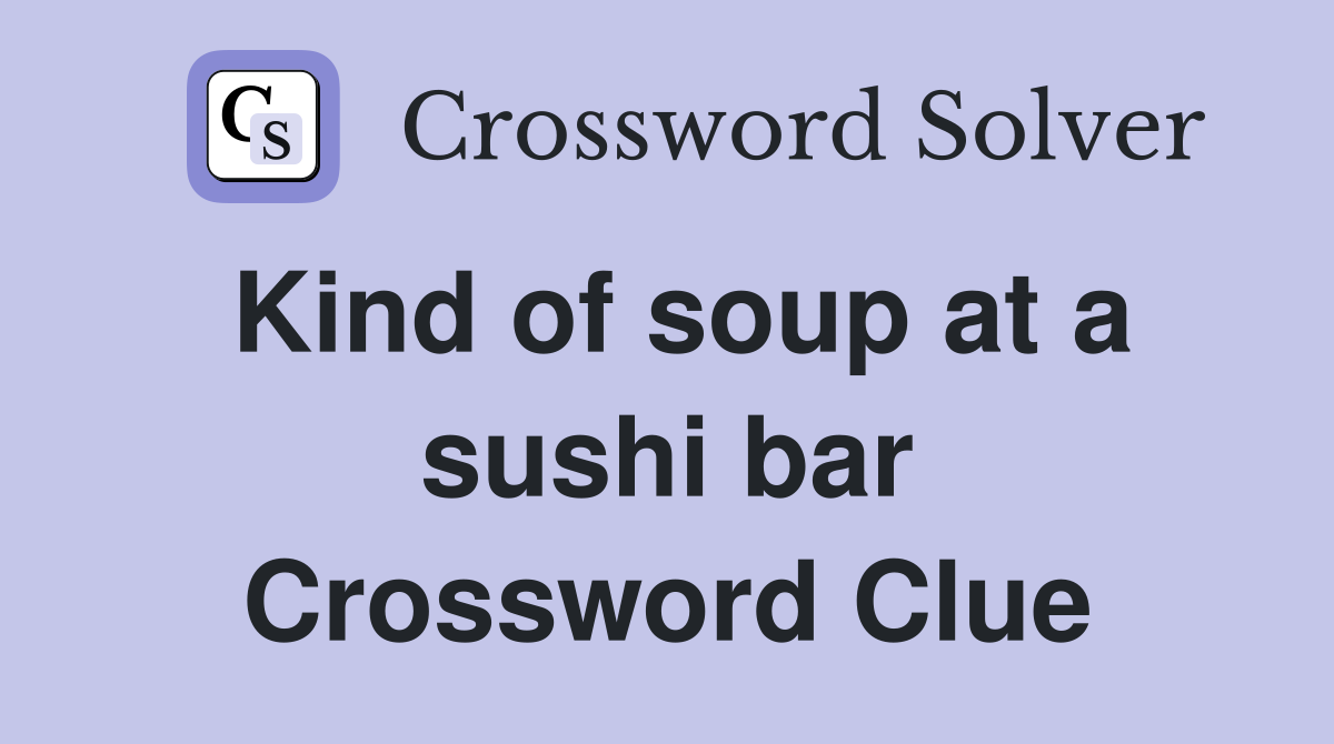 Kind of soup at a sushi bar Crossword Clue