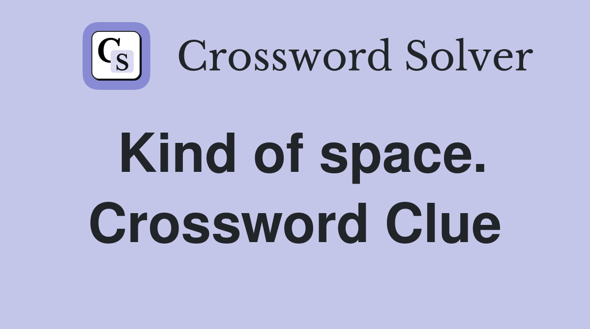 Kind of space. Crossword Clue