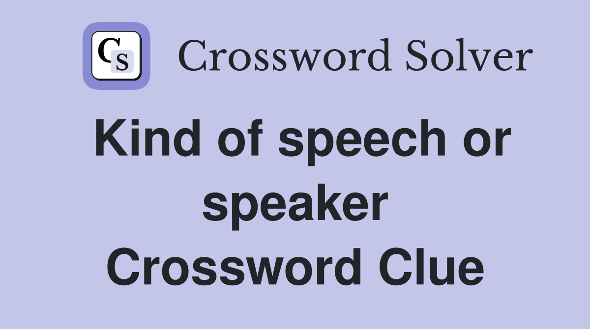 Kind of speech or speaker Crossword Clue