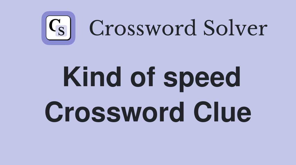 Kind of speed Crossword Clue