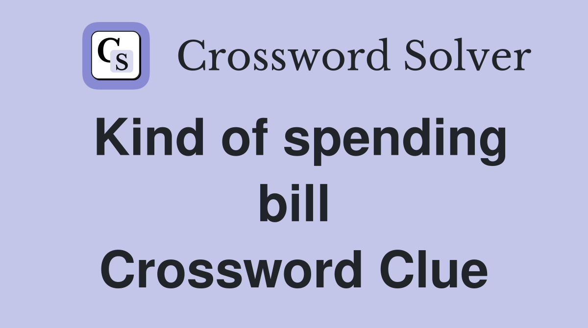 Kind of spending bill Crossword Clue