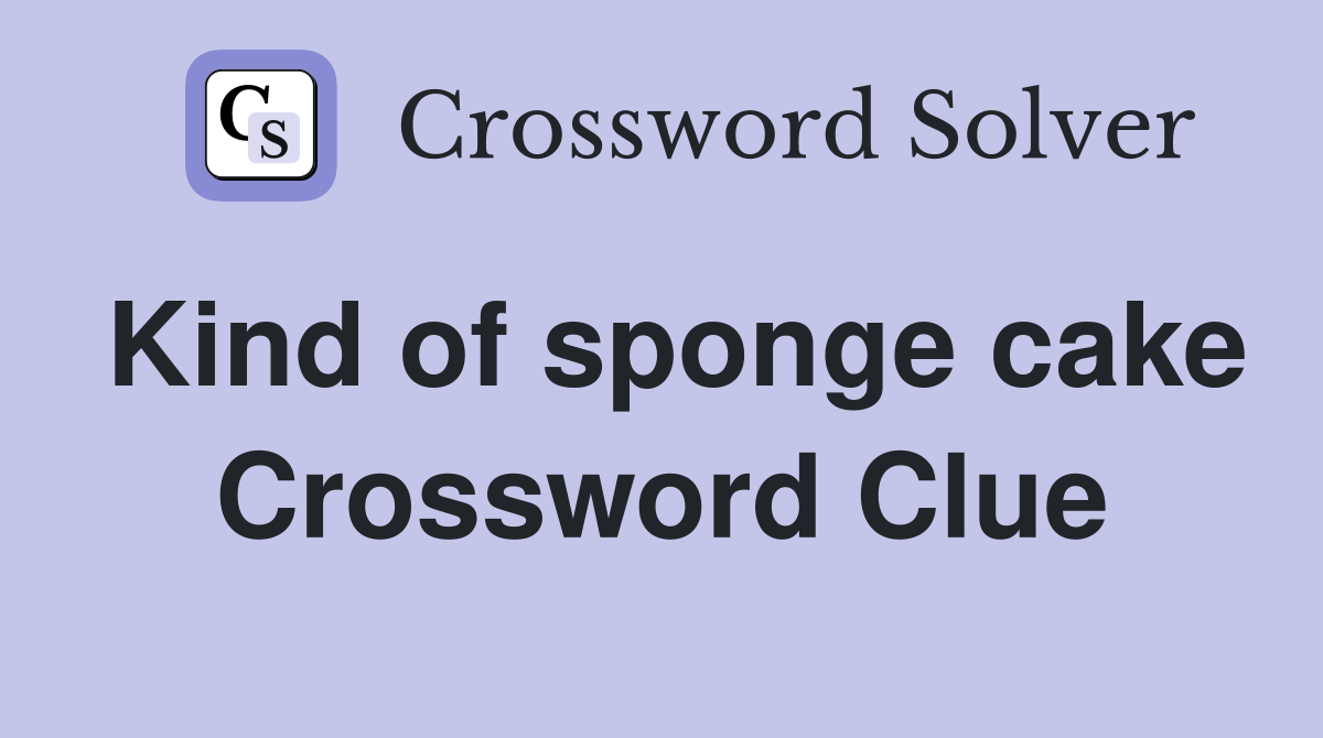 Kind of sponge cake Crossword Clue