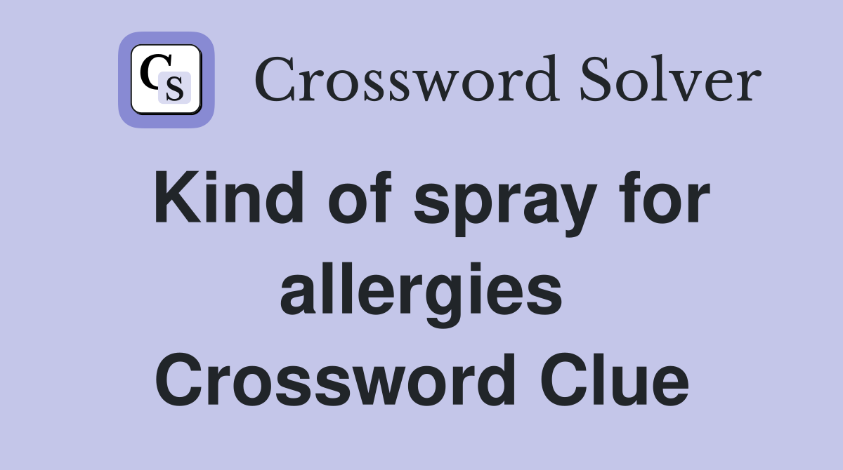 Kind of spray for allergies Crossword Clue