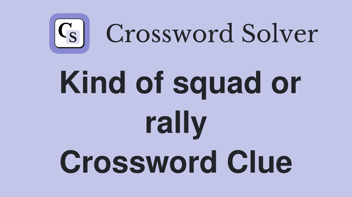 Kind of squad or rally Crossword Clue