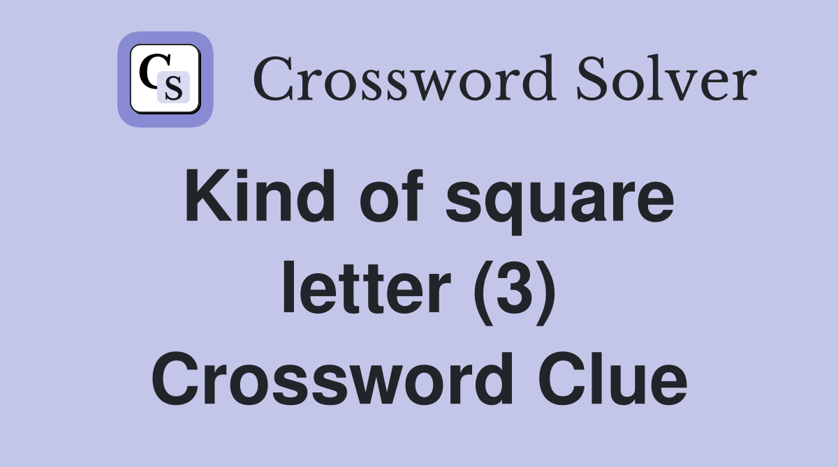 Kind of square letter (3) Crossword Clue