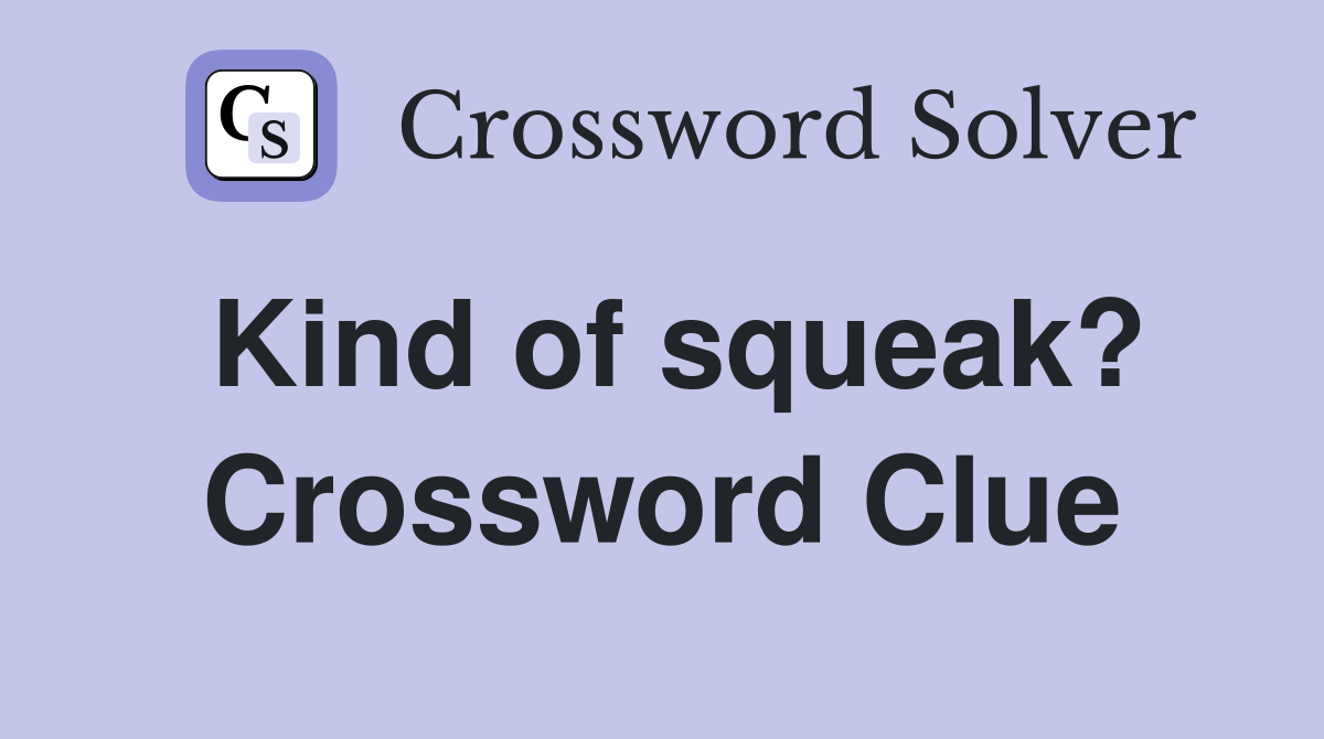 Kind of squeak? Crossword Clue