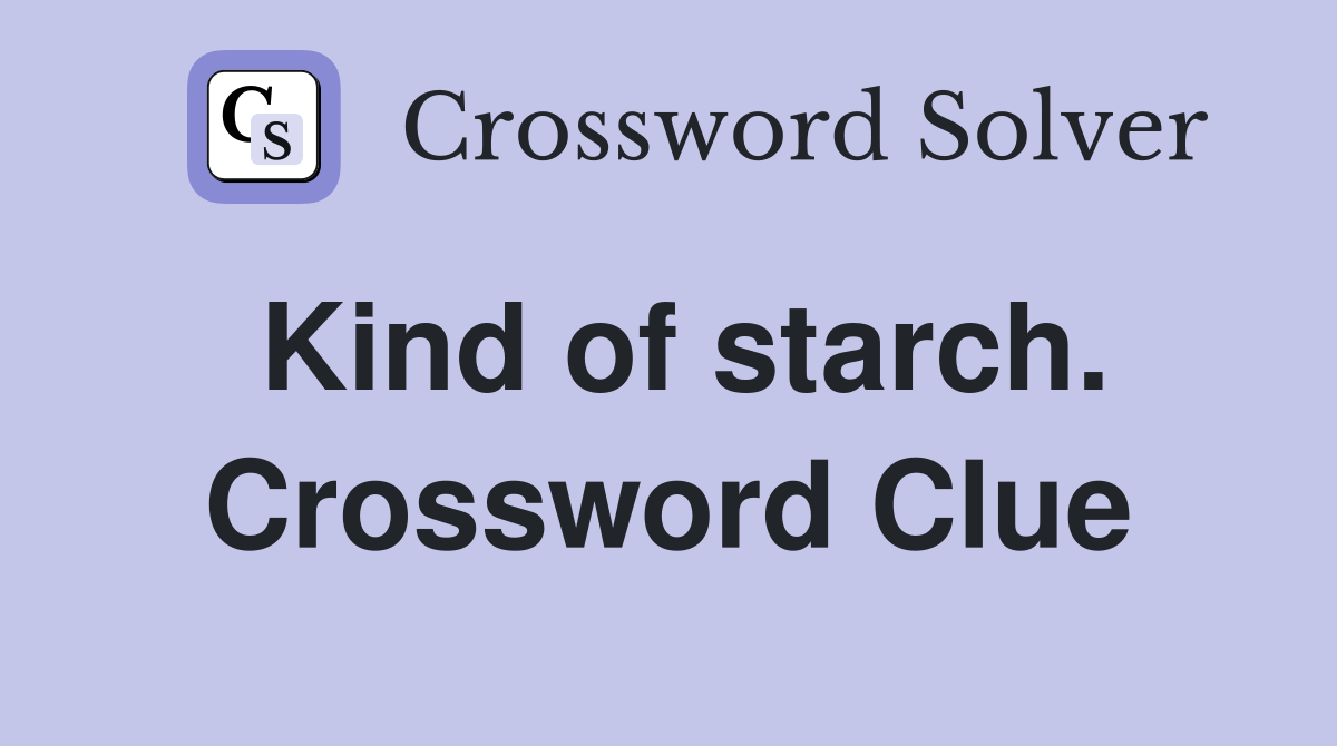 Kind of starch. Crossword Clue