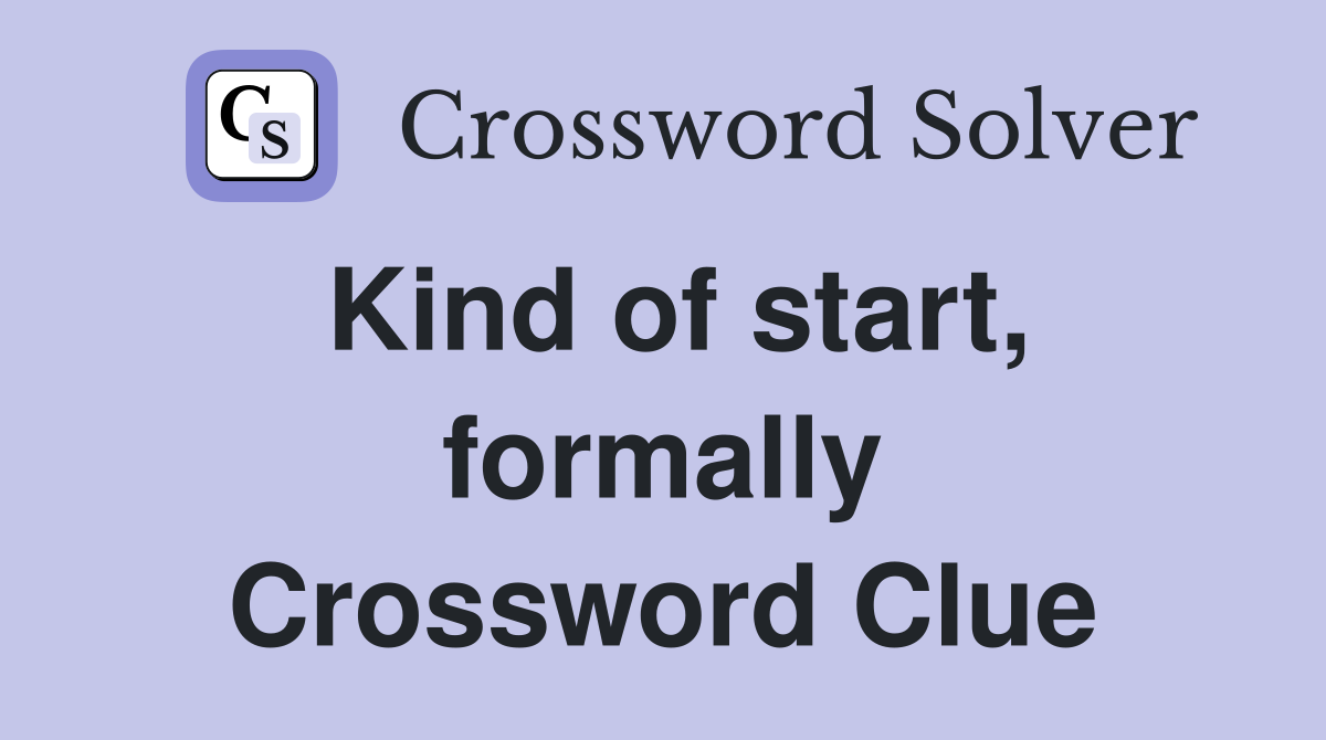 Kind of start, formally Crossword Clue