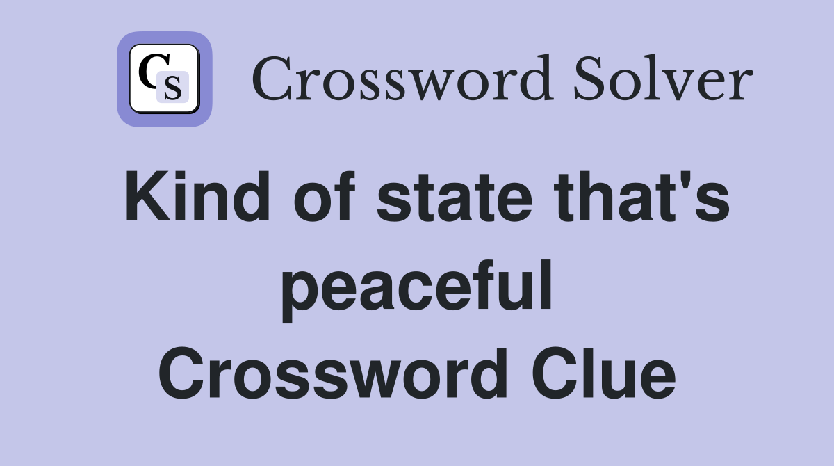 Kind of state that's peaceful Crossword Clue