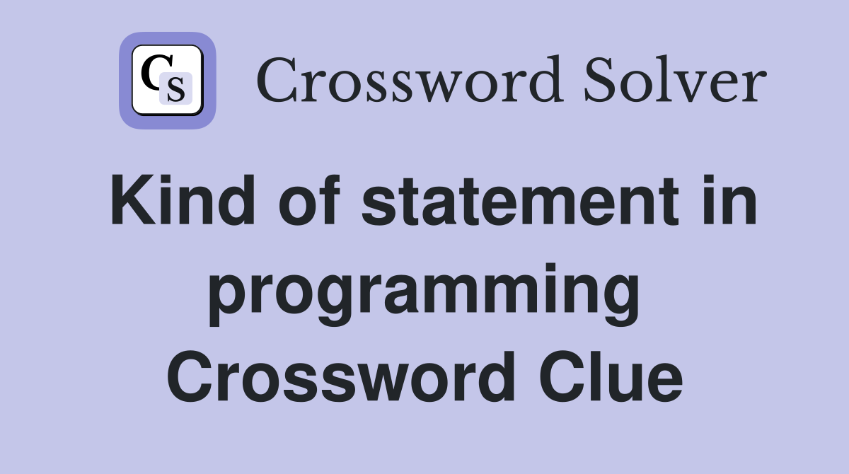 Kind of statement in programming Crossword Clue
