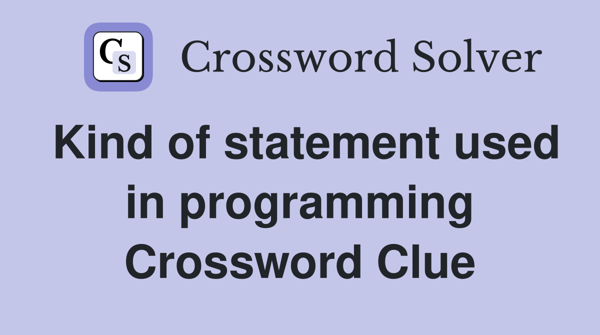 Kind of statement used in programming Crossword Clue