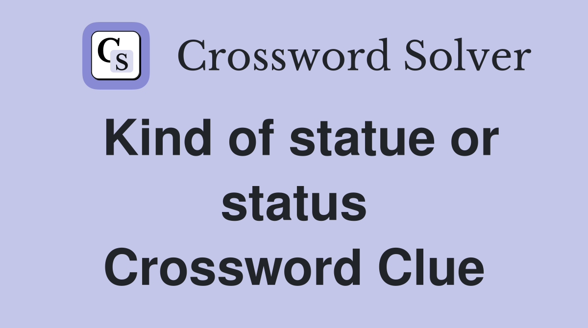 Kind of statue or status Crossword Clue