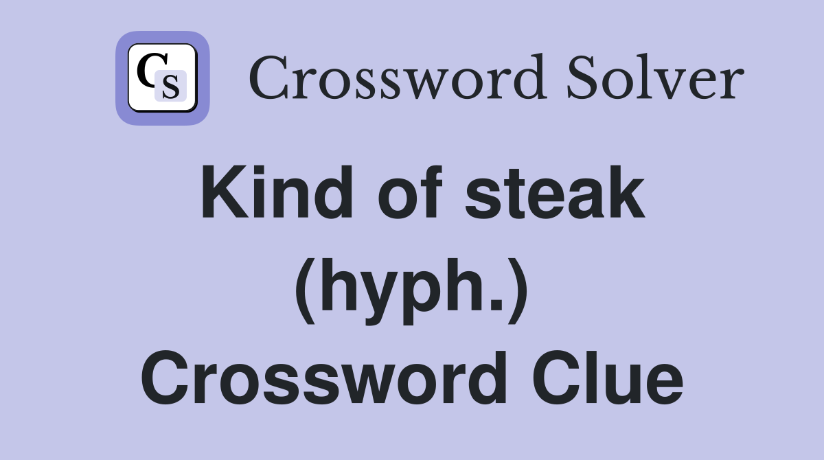 Kind of steak (hyph.) Crossword Clue