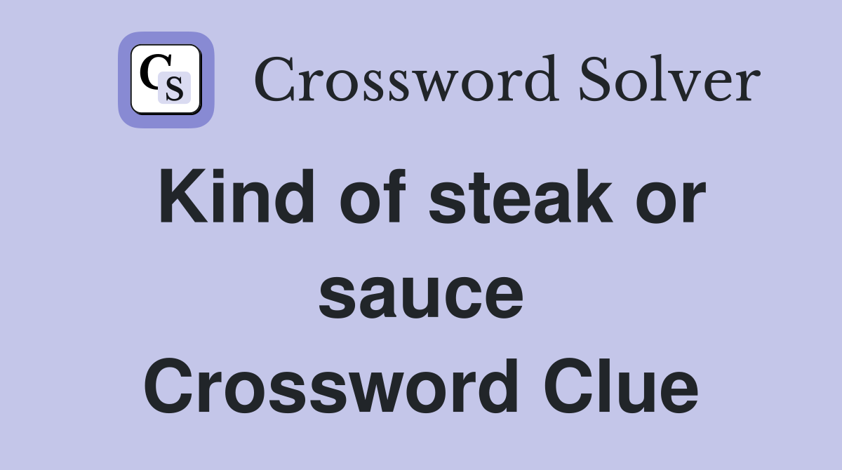 Kind of steak or sauce Crossword Clue