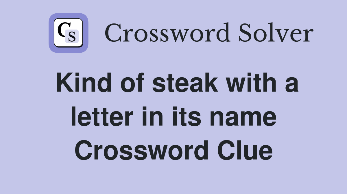 Kind of steak with a letter in its name Crossword Clue