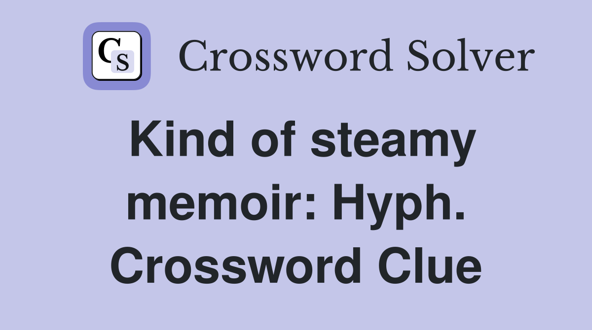 Kind of steamy memoir: Hyph. Crossword Clue
