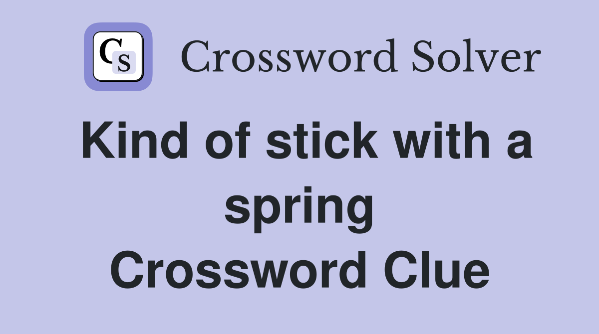 Kind of stick with a spring Crossword Clue
