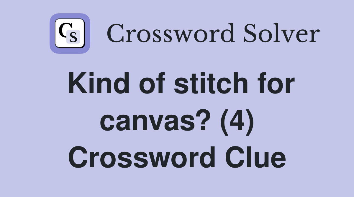 Kind of stitch for canvas? (4) Crossword Clue