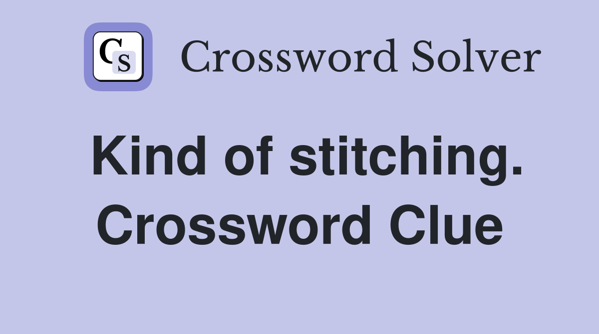 Kind of stitching. Crossword Clue