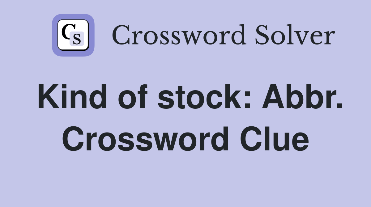 Kind of stock: Abbr. Crossword Clue