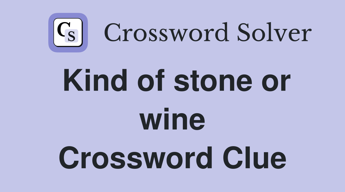 Kind of stone or wine Crossword Clue