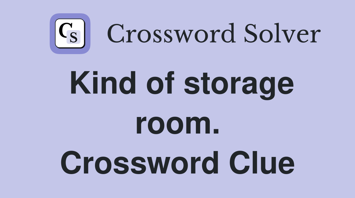 Kind of storage room. Crossword Clue