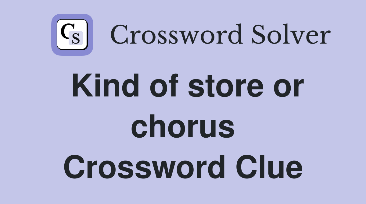 Kind of store or chorus Crossword Clue