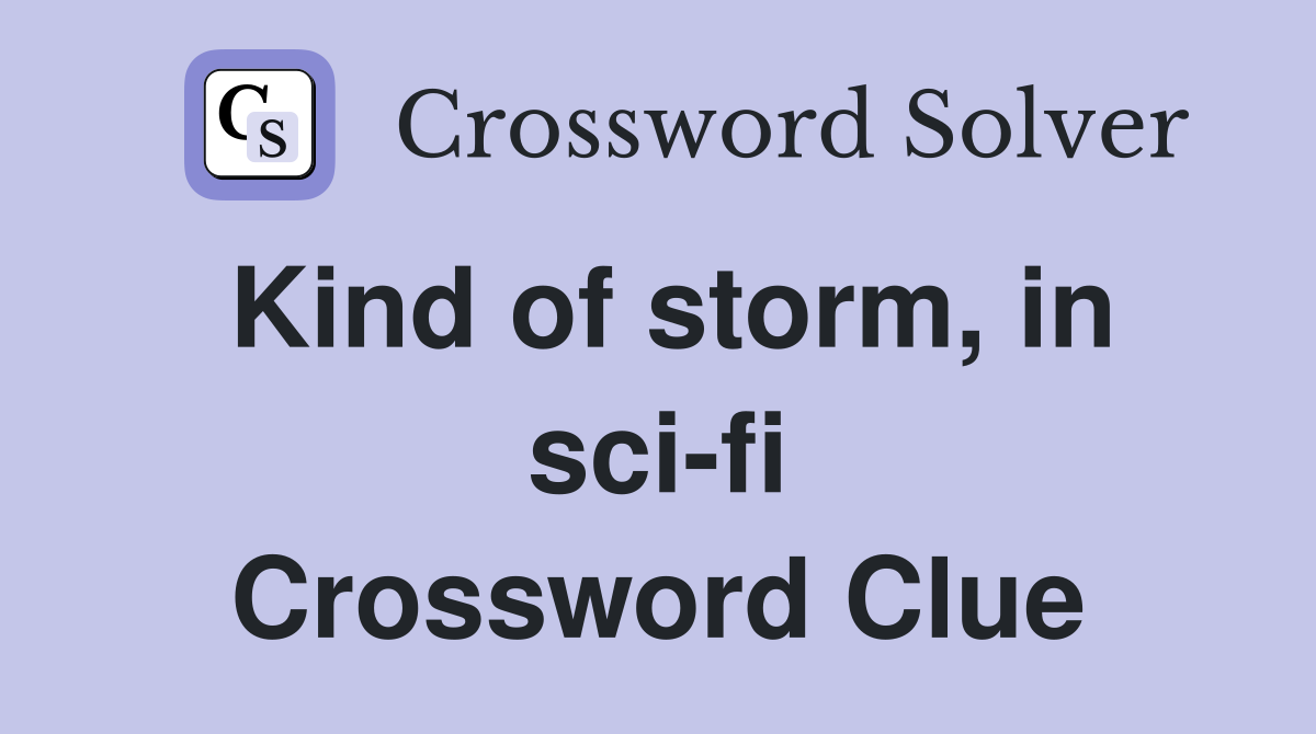 Kind of storm, in sci-fi Crossword Clue