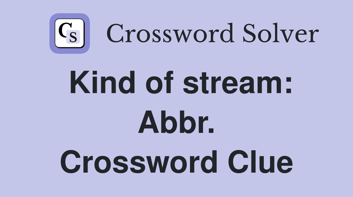 Kind of stream: Abbr. Crossword Clue