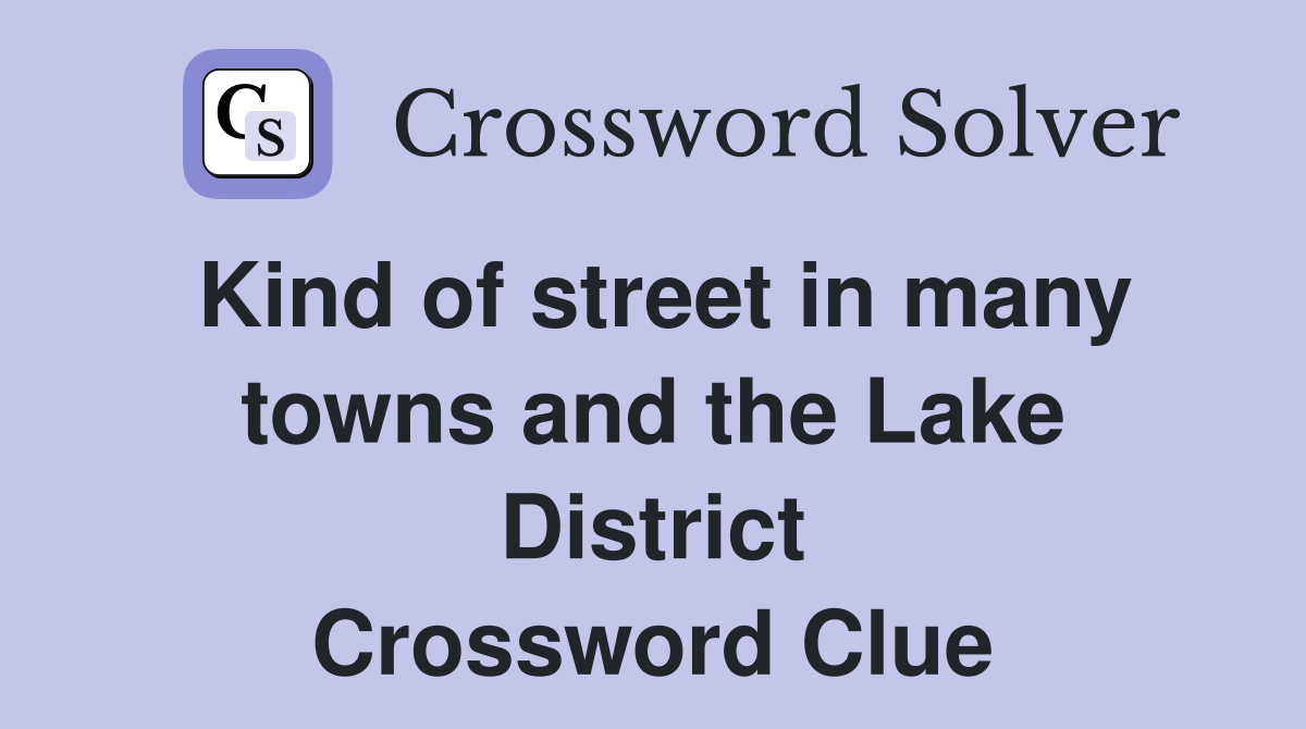 Kind of street in many towns and the Lake District Crossword Clue