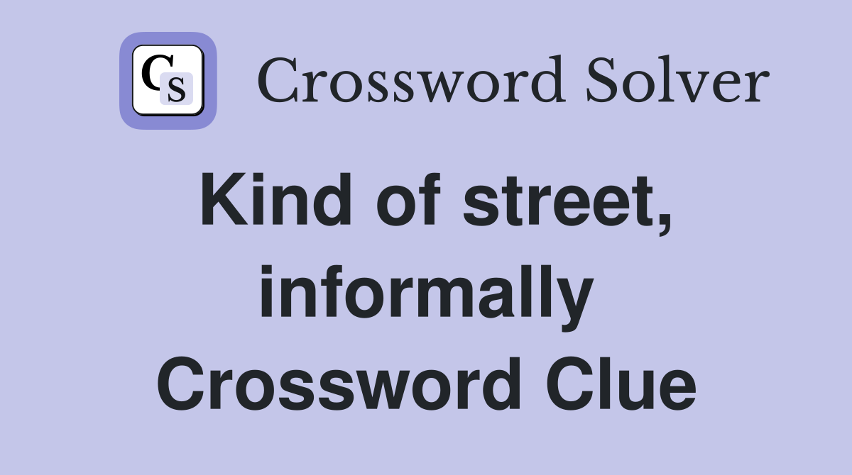 Kind of street, informally Crossword Clue